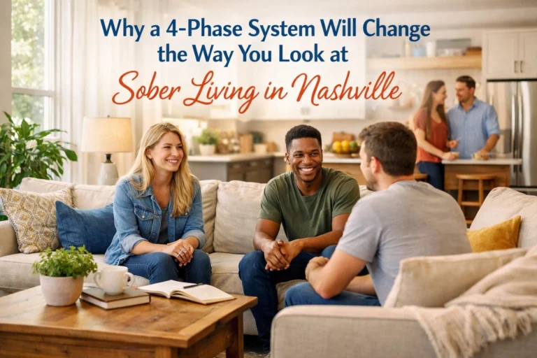 Why a 4-Phase System Will Change the Way You Look at Sober Living in Nashville