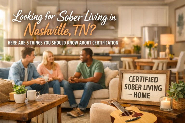 Looking for Sober Living in Nashville TN? Here Are 5 Things You Should Know About Certification